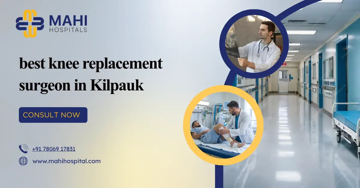best knee replacement surgeon in Kilpauk